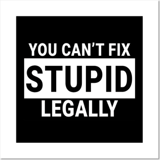 You Can't Fix Stupid Legally Posters and Art